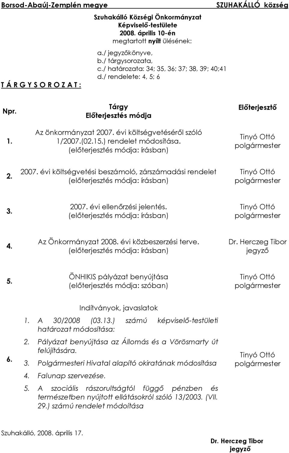 ) rendelet módosítása. (elõterjesztés módja: írásban) Elõterjesztõ Tinyó Ottó polgármester 2. 2007.