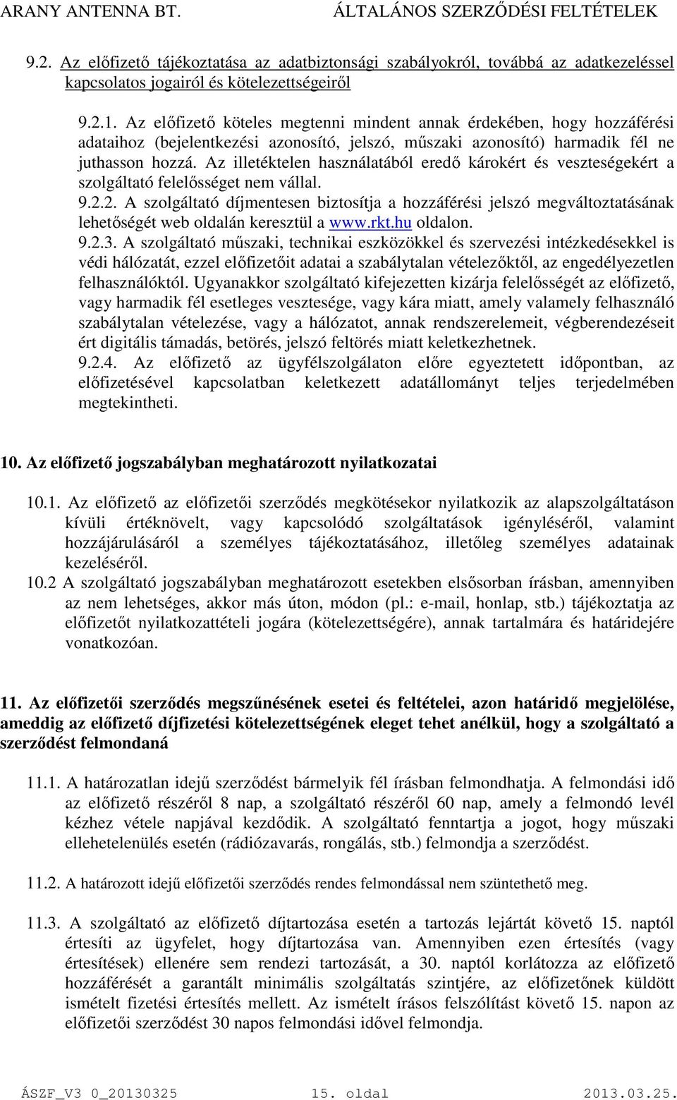 Az illetéktelen használatából eredő károkért és veszteségekért a szolgáltató felelősséget nem vállal. 9.2.