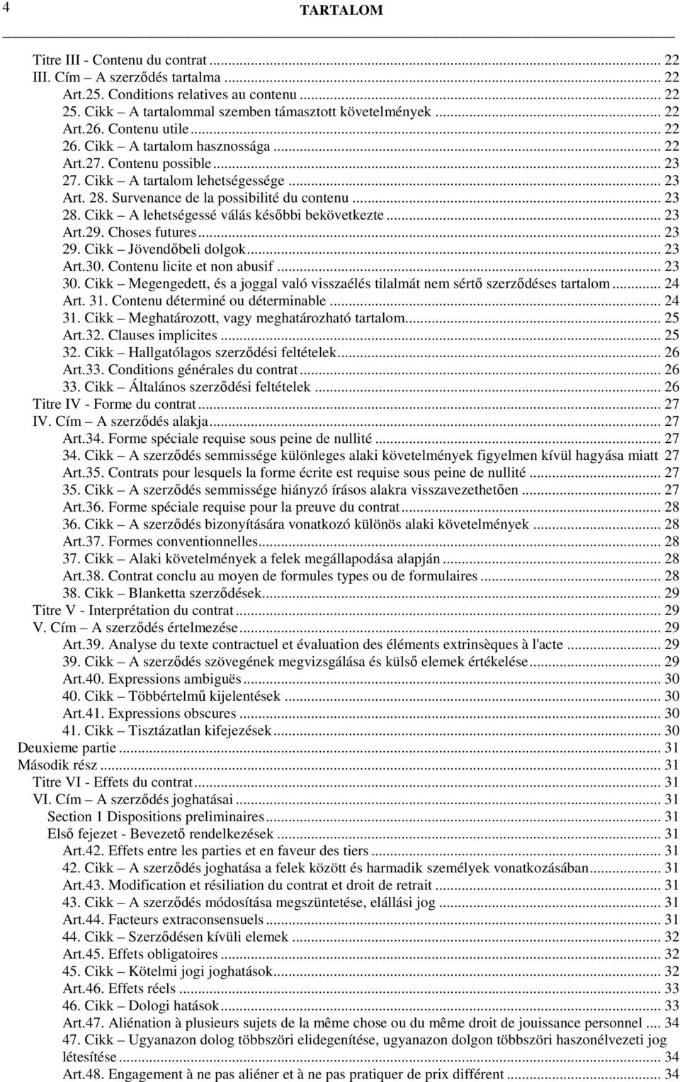 Cikk A lehetségessé válás későbbi bekövetkezte... 23 Art.29. Choses futures... 23 29. Cikk Jövendőbeli dolgok... 23 Art.30. Contenu licite et non abusif... 23 30.