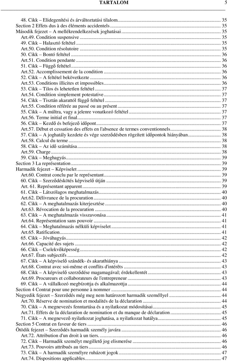 Accomplissement de la condition... 36 52. Cikk A feltétel bekövetkezte... 36 Art.53. Conditions illicites et impossibles... 36 53. Cikk Tilos és lehetetlen feltétel... 37 Art.54.