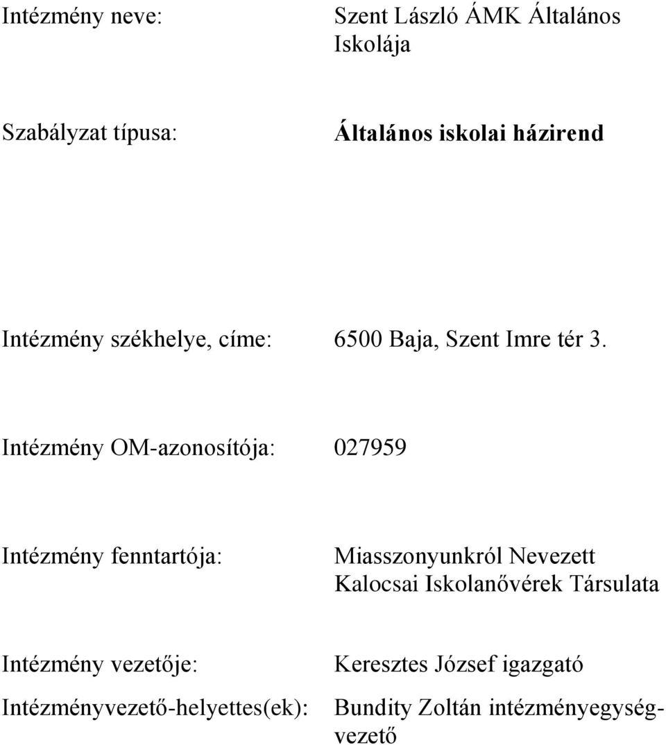 Intézmény OM-azonosítója: 027959 Intézmény fenntartója: Miasszonyunkról Nevezett Kalocsai