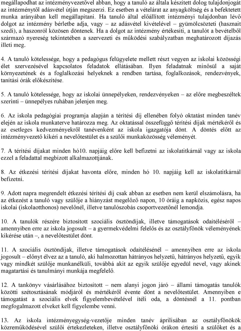 Ha tanuló által előállított intézményi tulajdonban lévő dolgot az intézmény bérletbe adja, vagy az adásvétel kivételével gyümölcsözteti (hasznait szedi), a haszonról közösen döntenek.