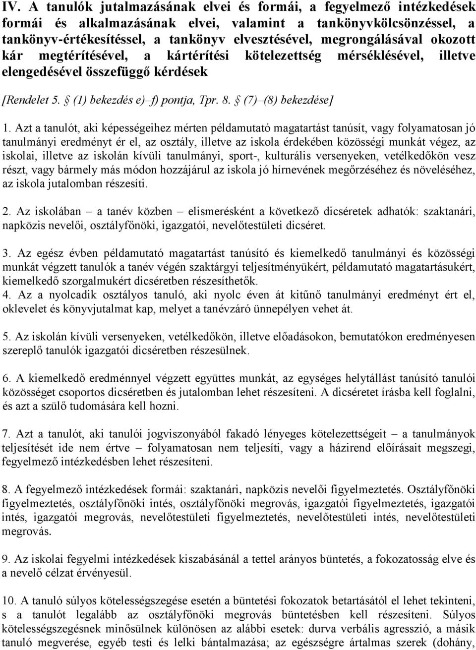 Azt a tanulót, aki képességeihez mérten példamutató magatartást tanúsít, vagy folyamatosan jó tanulmányi eredményt ér el, az osztály, illetve az iskola érdekében közösségi munkát végez, az iskolai,