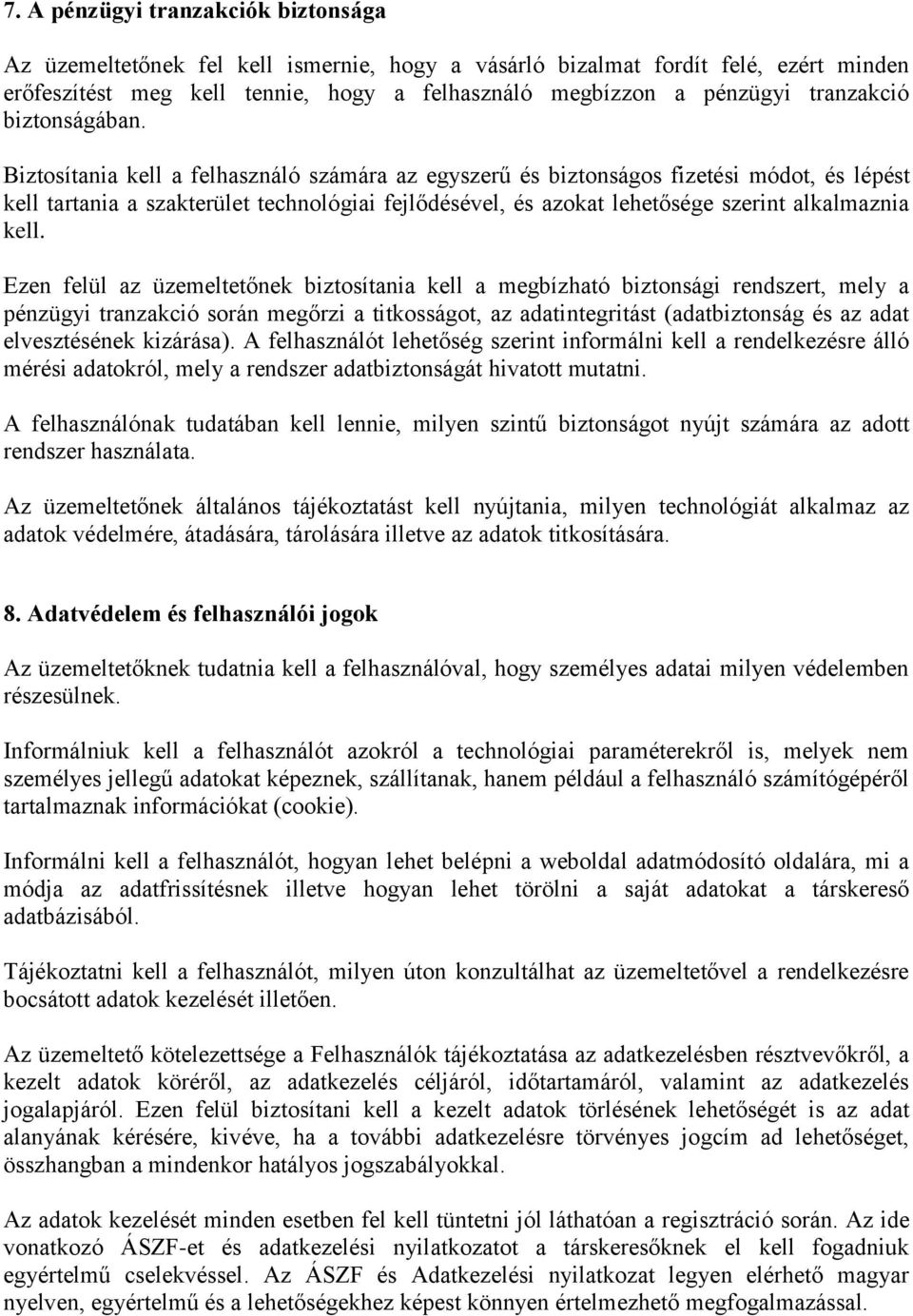 Biztosítania kell a felhasználó számára az egyszerű és biztonságos fizetési módot, és lépést kell tartania a szakterület technológiai fejlődésével, és azokat lehetősége szerint alkalmaznia kell.