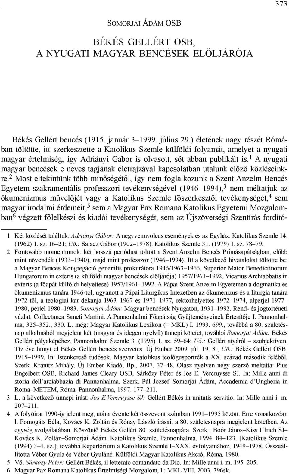 1 A nyugati magyar bencések e neves tagjának életrajzával kapcsolatban utalunk előző közléseinkre.