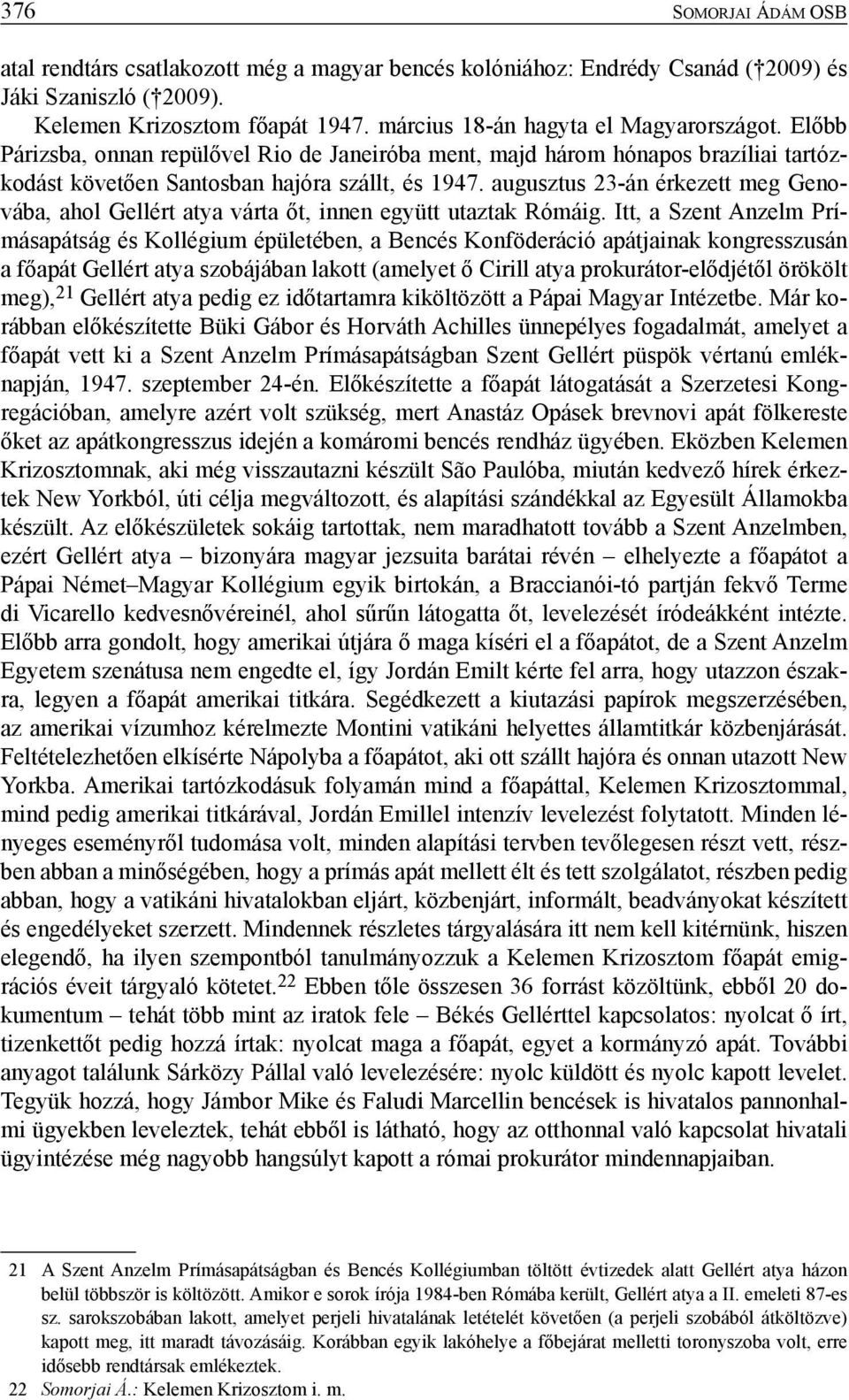 augusztus 23-án érkezett meg Genovába, ahol Gellért atya várta őt, innen együtt utaztak Rómáig.