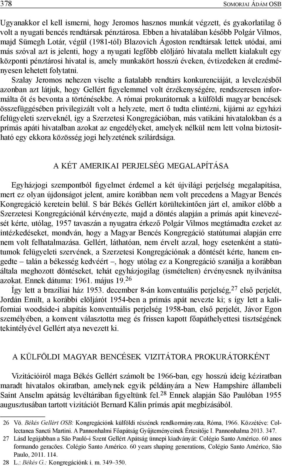 mellett kialakult egy központi pénztárosi hivatal is, amely munkakört hosszú éveken, évtizedeken át eredményesen lehetett folytatni.