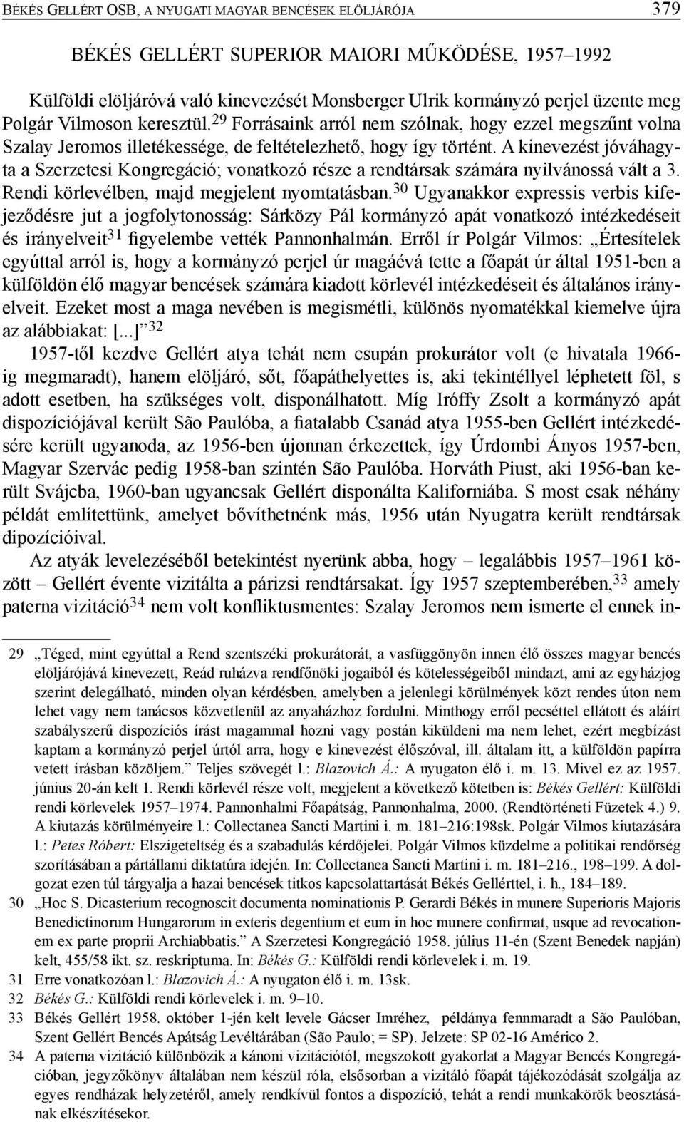 A kinevezést jóváhagyta a Szerzetesi Kongregáció; vonatkozó része a rendtársak számára nyilvánossá vált a 3. Rendi körlevélben, majd megjelent nyomtatásban.