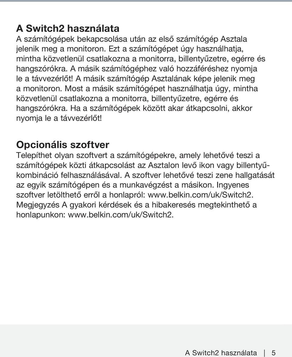 A másik számítógép Asztalának képe jelenik meg a monitoron. Most a másik számítógépet használhatja úgy, mintha közvetlenül csatlakozna a monitorra, billentyűzetre, egérre és hangszórókra.