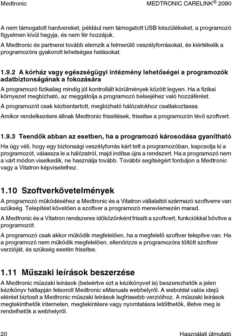 2 A kórház vagy egészségügyi intézmény lehetőségei a programozók adatbiztonságának a fokozására A programozó fizikailag mindig jól kontrollált körülmények között legyen.