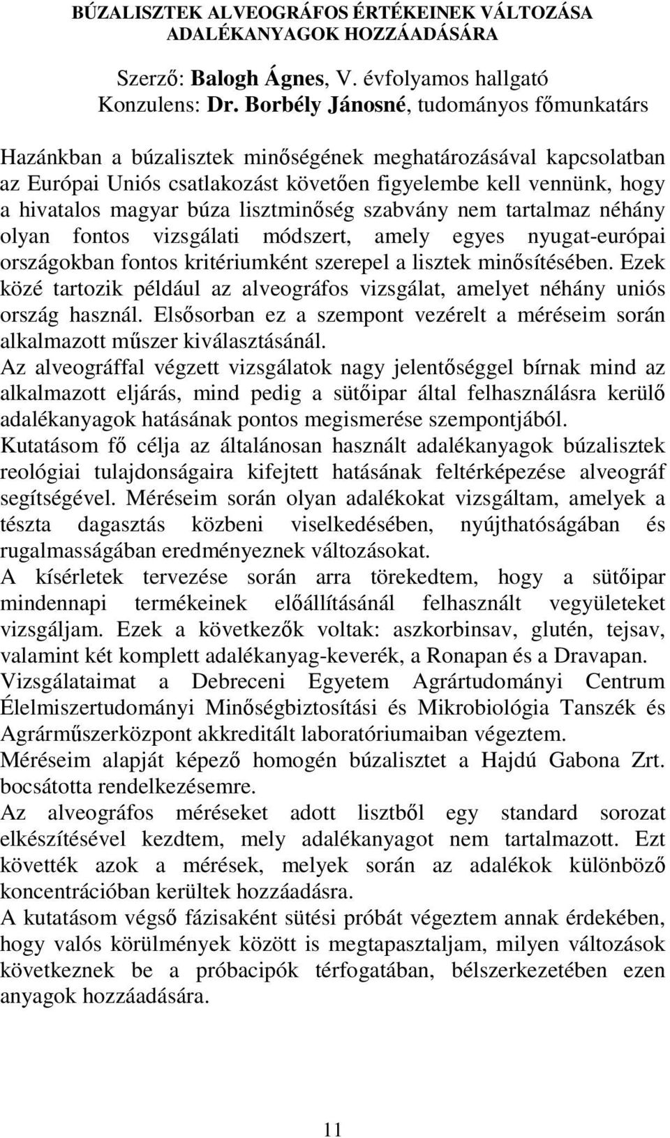 lisztminıség szabvány nem tartalmaz néhány olyan fontos vizsgálati módszert, amely egyes nyugat-európai országokban fontos kritériumként szerepel a lisztek minısítésében.