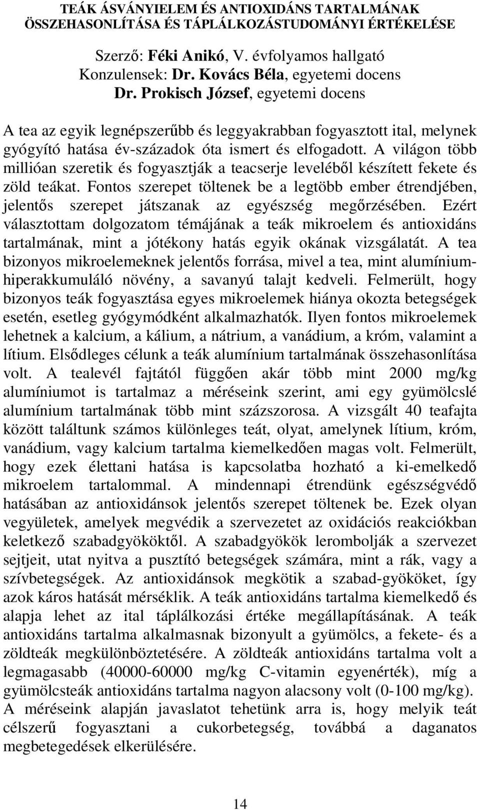 A világon több millióan szeretik és fogyasztják a teacserje levelébıl készített fekete és zöld teákat.