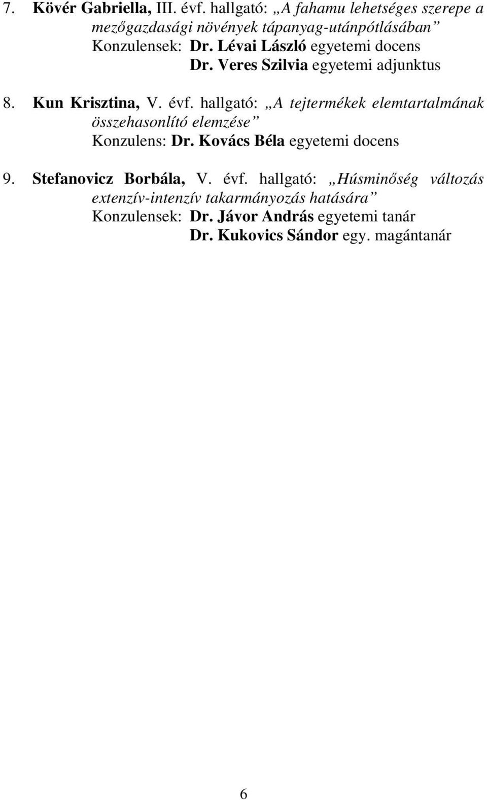 Lévai László egyetemi docens Dr. Veres Szilvia egyetemi adjunktus 8. Kun Krisztina, V. évf.