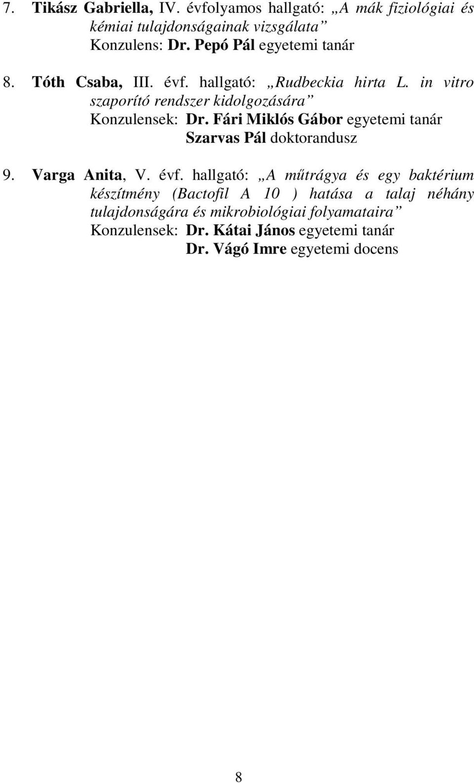 Fári Miklós Gábor egyetemi tanár Szarvas Pál doktorandusz 9. Varga Anita, V. évf.