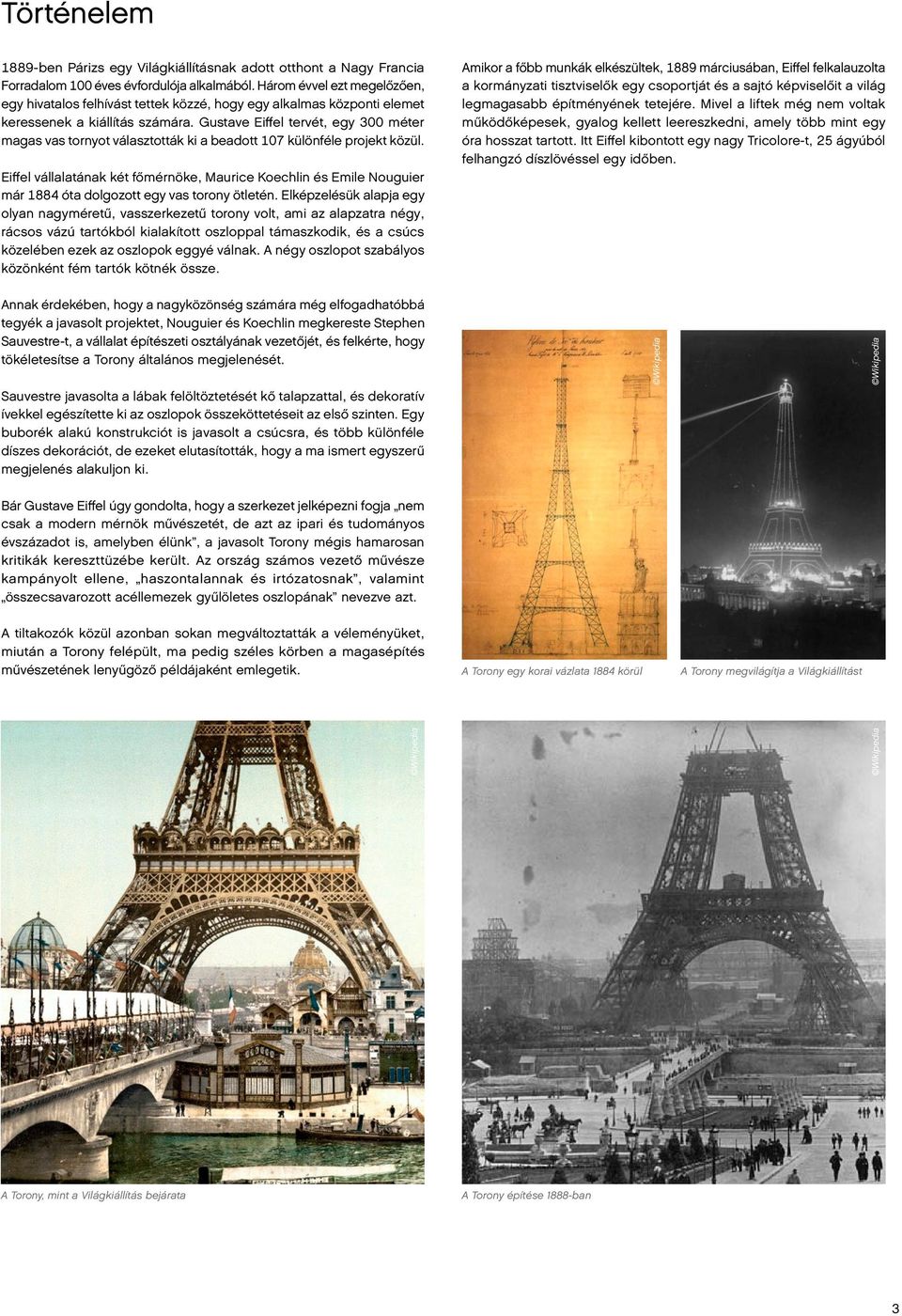 Gustave Eiffel tervét, egy 300 méter magas vas tornyot választották ki a beadott 107 különféle projekt közül.
