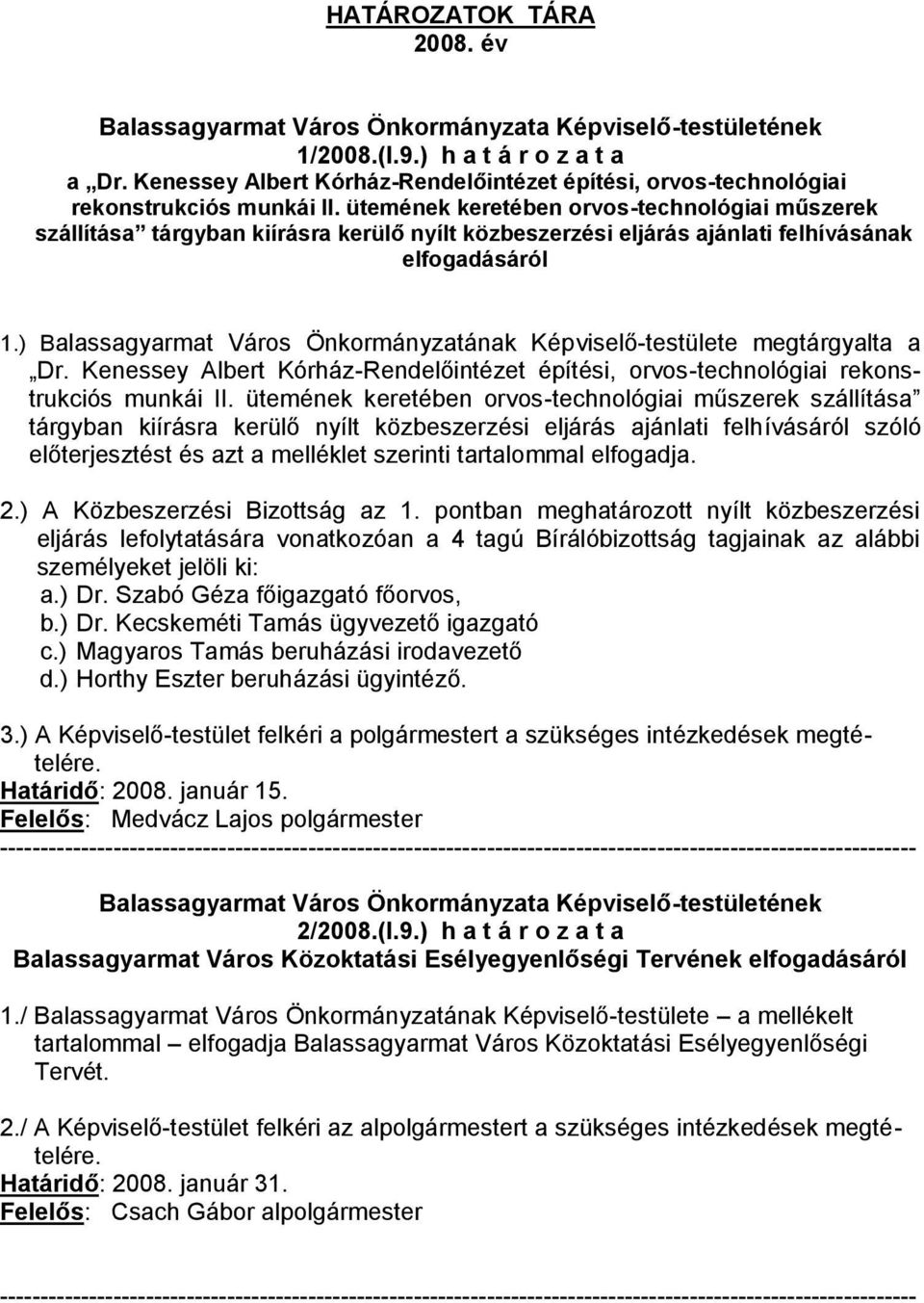 ütemének keretében orvos-technológiai műszerek szállítása tárgyban kiírásra kerülő nyílt közbeszerzési eljárás ajánlati felhívásának elfogadásáról 1.