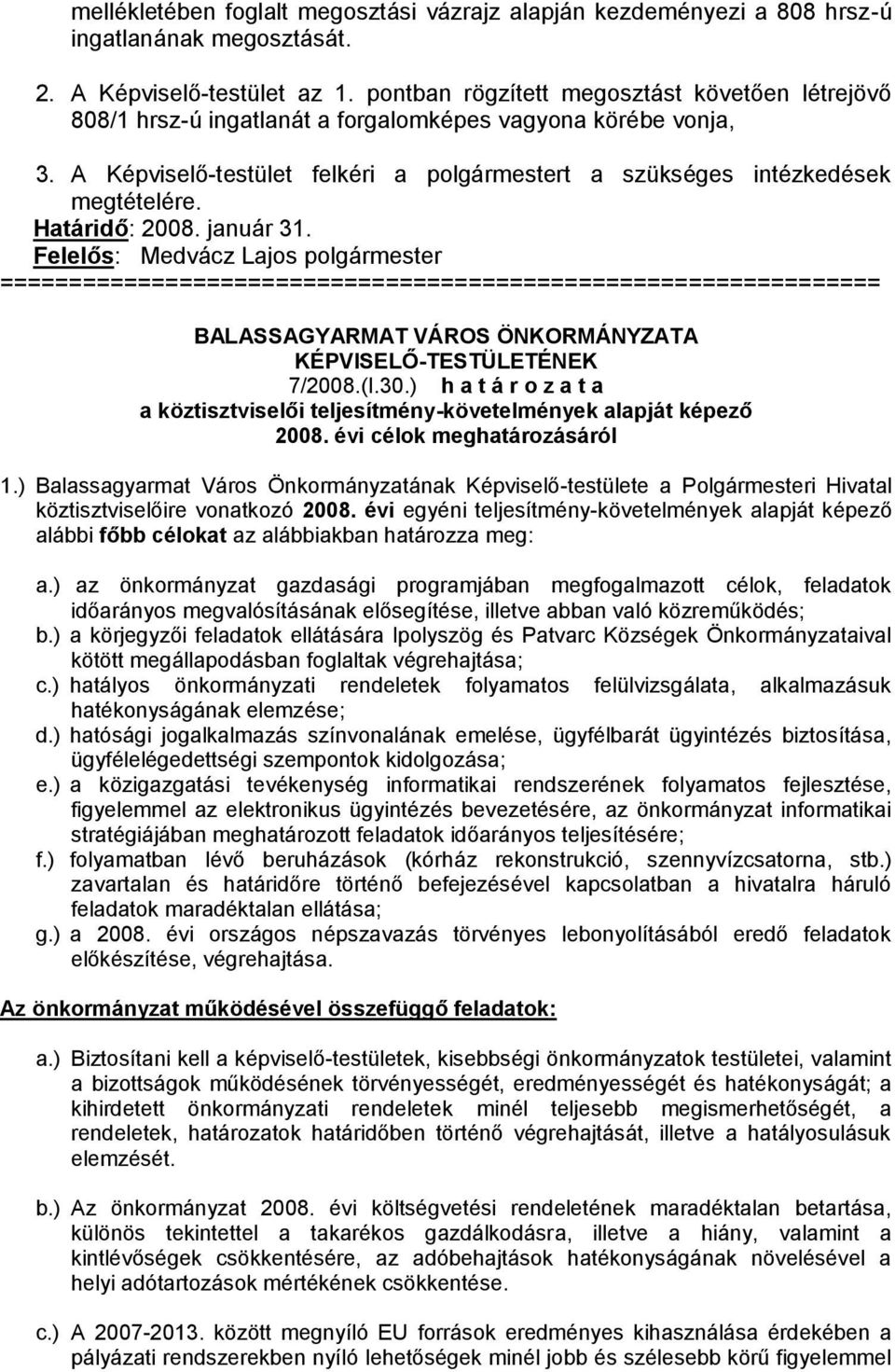 Határidő: 2008. január 31. ================================================================ BALASSAGYARMAT VÁROS ÖNKORMÁNYZATA 7/2008.(I.30.