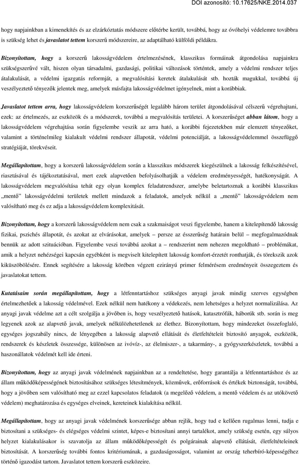 Bizonyítottam, hogy a korszerű lakosságvédelem értelmezésének, klasszikus formáinak átgondolása napjainkra szükségszerűvé vált, hiszen olyan társadalmi, gazdasági, politikai változások történtek,