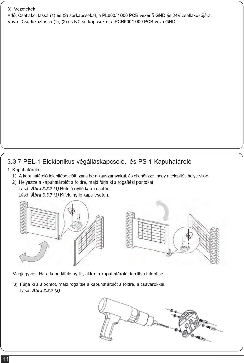 nyiott NC: Alaph. zárt : VDC(+) bemenet : VDC(-) bemenet C: Közös CA: AC(12~24) CC: DC(12~24) VERT:függ. ORIZ:vízsz.