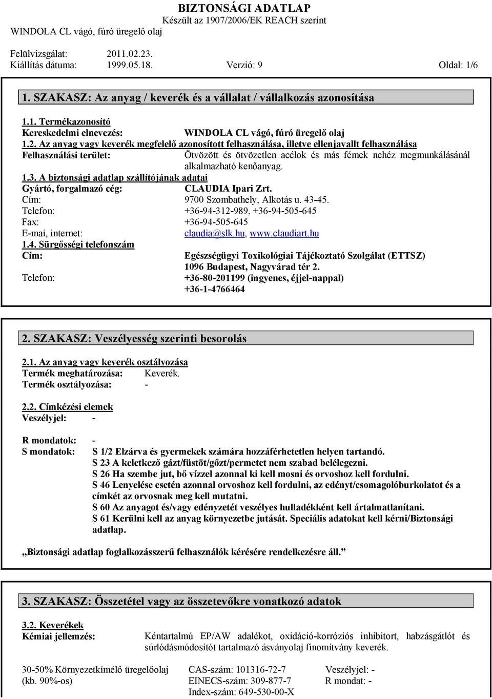 kenőanyag. 1.3. A biztonsági adatlap szállítójának adatai Gyártó, forgalmazó cég: CLAUDIA Ipari Zrt. Cím: 9700 Szombathely, Alkotás u. 43-45.