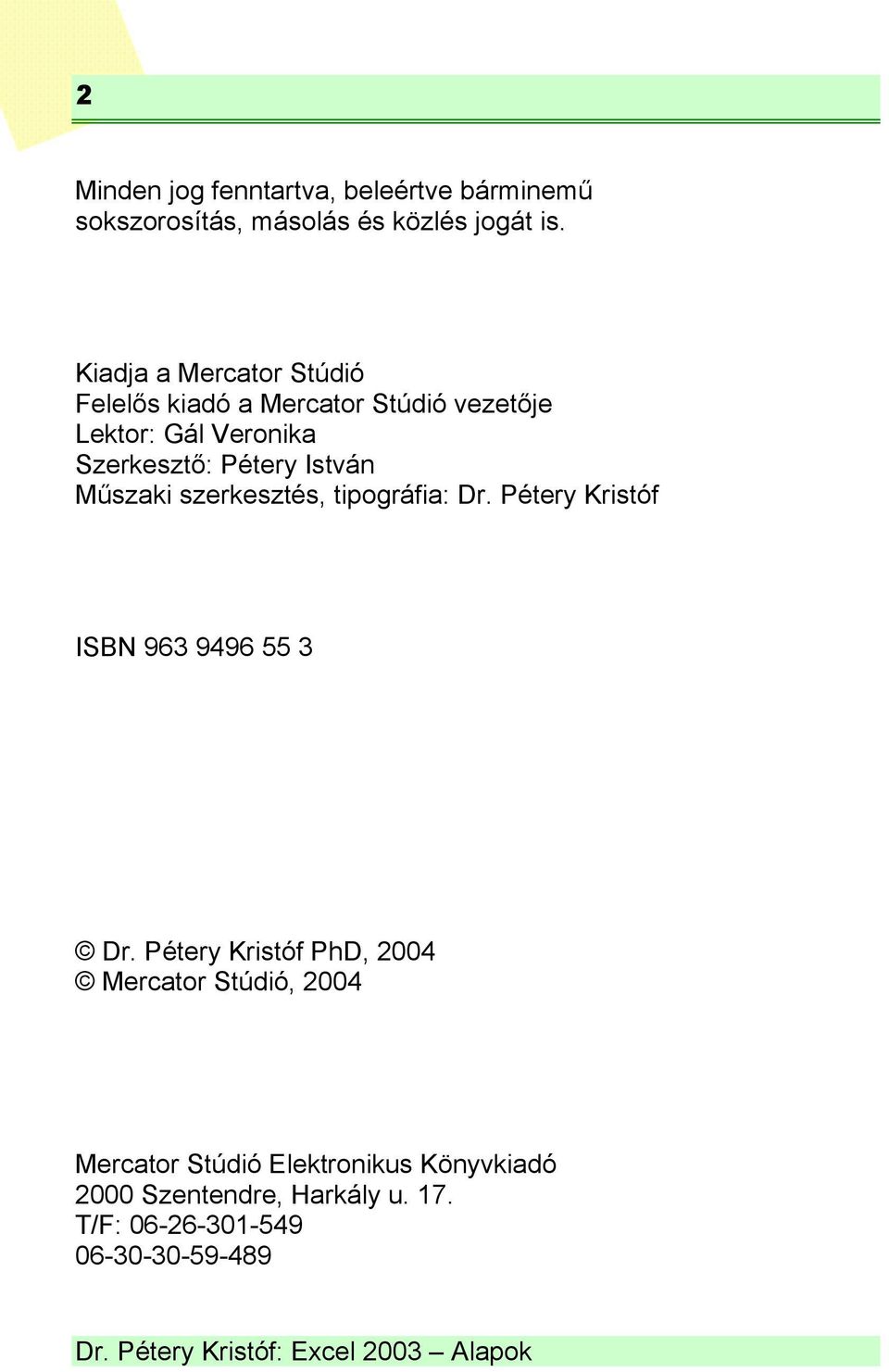 István Műszaki szerkesztés, tipográfia: Dr. Pétery Kristóf ISBN 963 9496 55 3 Dr.