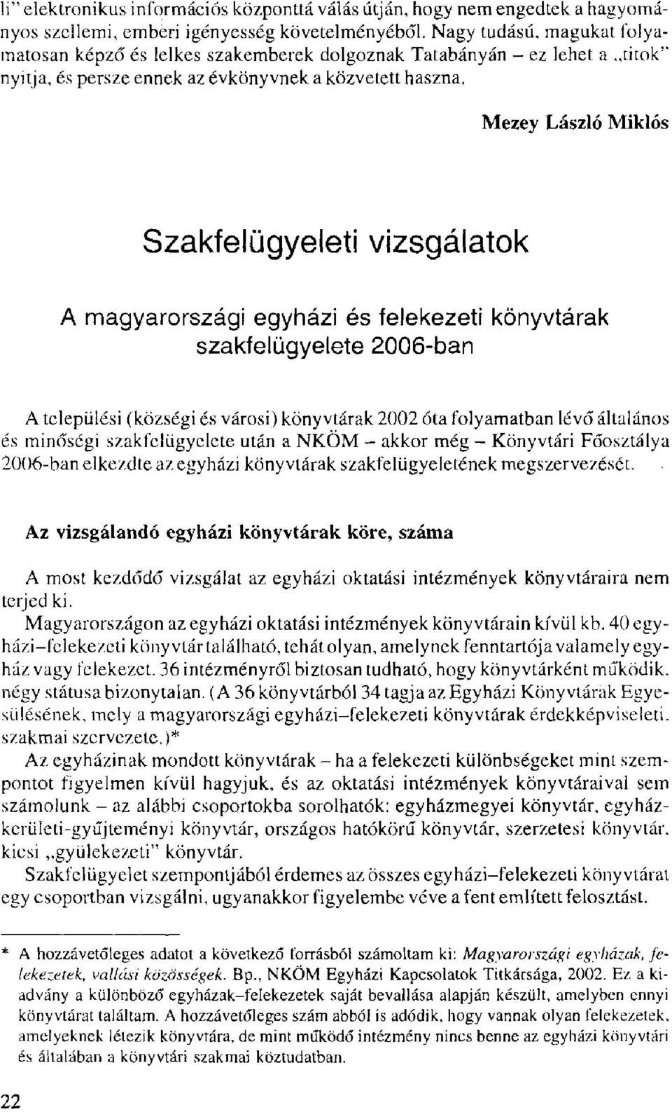 Mezey László Miklós Szakfelügyeleti vizsgálatok A magyarországi egyházi és felekezeti könyvtárak szakfelügyelete 2006-ban A települési (községi és városi) könyvtárak 2002 óta folyamatban lévő