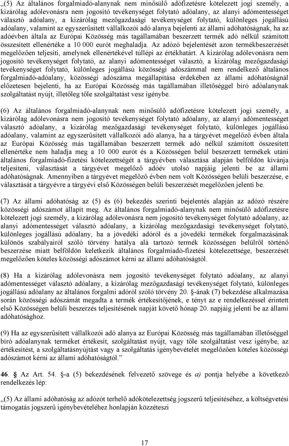 az Európai Közösség más tagállamában beszerzett termék adó nélkül számított összesített ellenértéke a 10 000 eurót meghaladja.