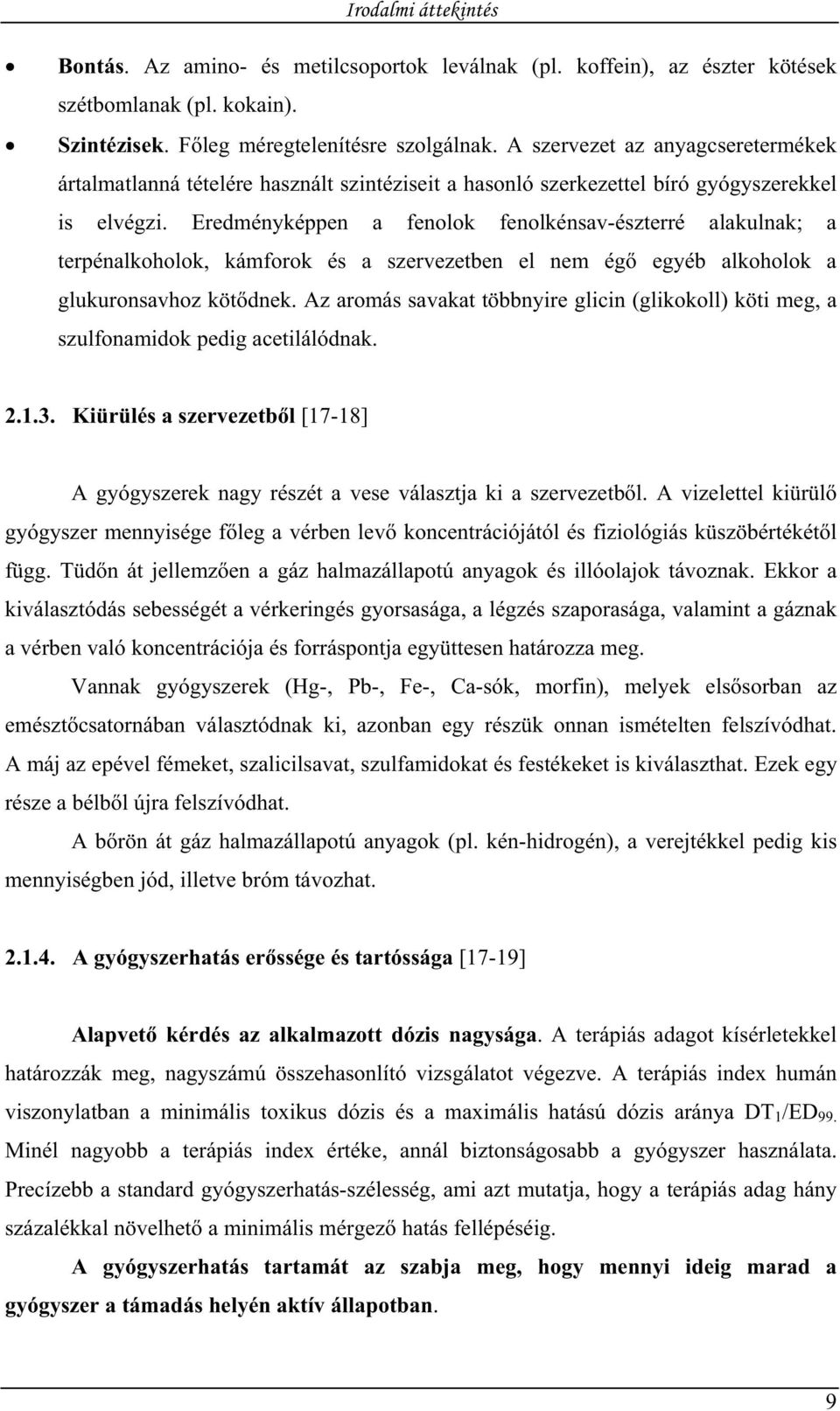 Eredményképpen a fenolok fenolkénsav-észterré alakulnak; a terpénalkoholok, kámforok és a szervezetben el nem ég egyéb alkoholok a glukuronsavhoz köt dnek.