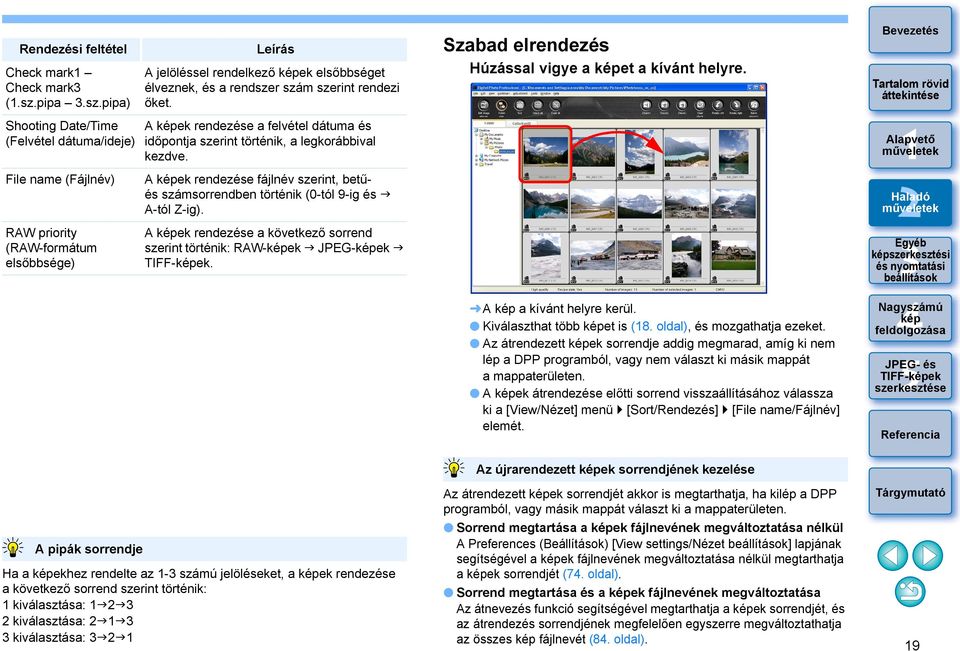 pipa) Shooting Date/Time (Felvétel dátuma/ideje) File name (Fájlnév) RAW priority (RAW-formátum elsőbbsége) Leírás A jelöléssel rendelkező ek elsőbbséget élveznek, és a rendszer szám szerint rendezi