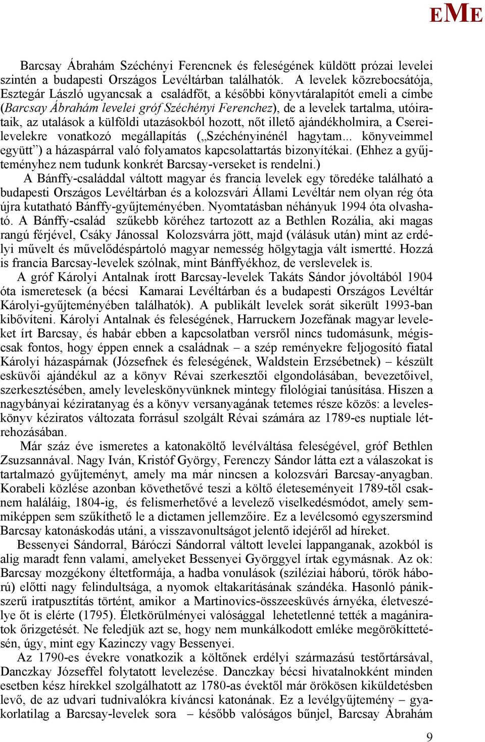 utalások a külföldi utazásokból hozott, nőt illető ajándékholmira, a Csereilevelekre vonatkozó megállapítás ( Széchényinénél hagytam.