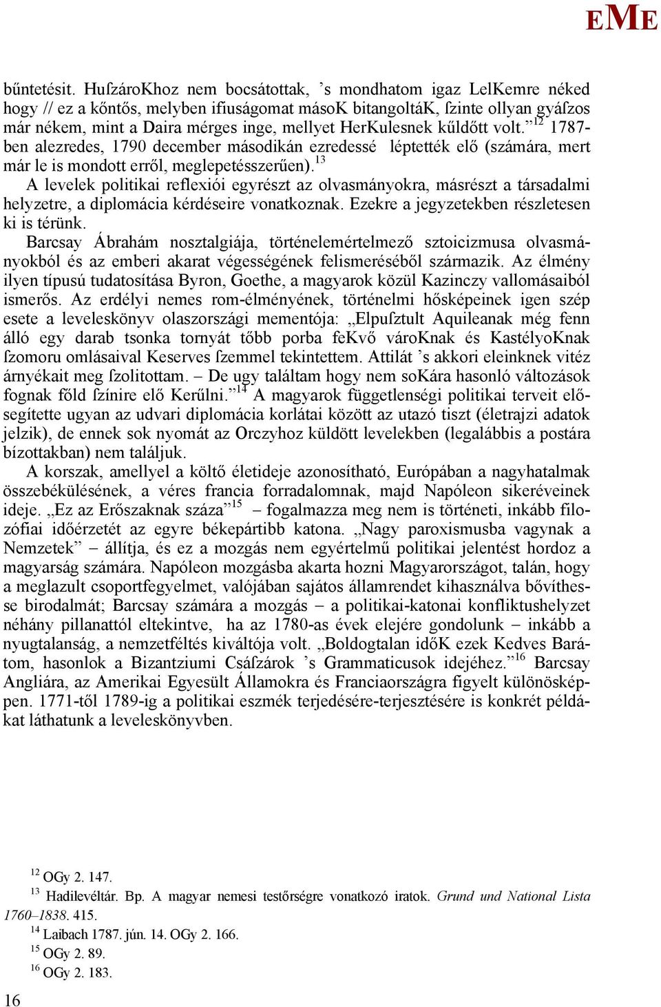 kűldőtt volt. 12 1787- ben alezredes, 1790 december másodikán ezredessé léptették elő (számára, mert már le is mondott erről, meglepetésszerűen).