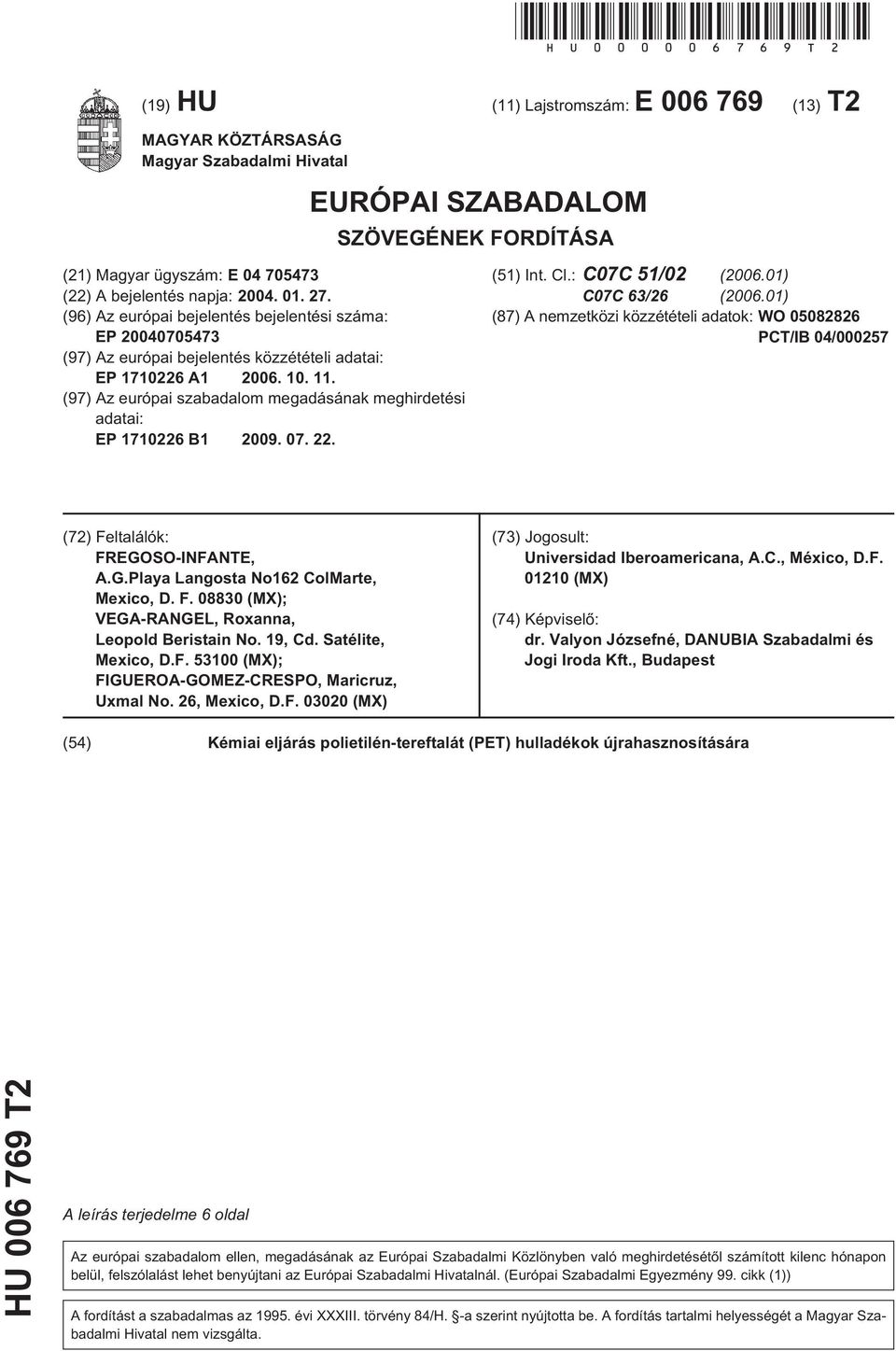 (96) Az európai bejelentés bejelentési száma: EP 070473 (97) Az európai bejelentés közzétételi adatai: EP 17226 A1 06.. 11. (97) Az európai szabadalom megadásának meghirdetési adatai: EP 17226 B1 09.