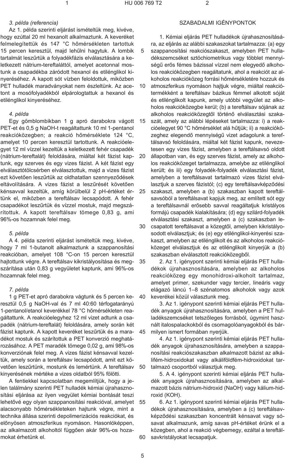 A lombik tartalmát leszûrtük a folyadékfázis elválasztására a keletkezett nátrium-tereftaláttól, amelyet acetonnal mostunk a csapadékba záródott hexanol és etilénglikol kinyeréséhez.