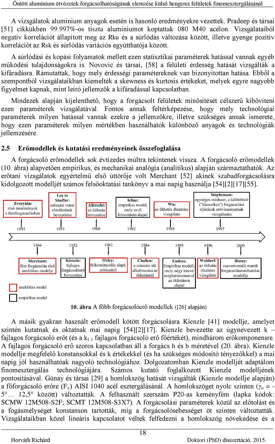 Vizsgálataiból negatív korreláiót állaított meg az Rku és a súrlódás változása között, illetve gyenge ozitív korreláiót az Rsk és súrlódás variáiós együtthatója között.