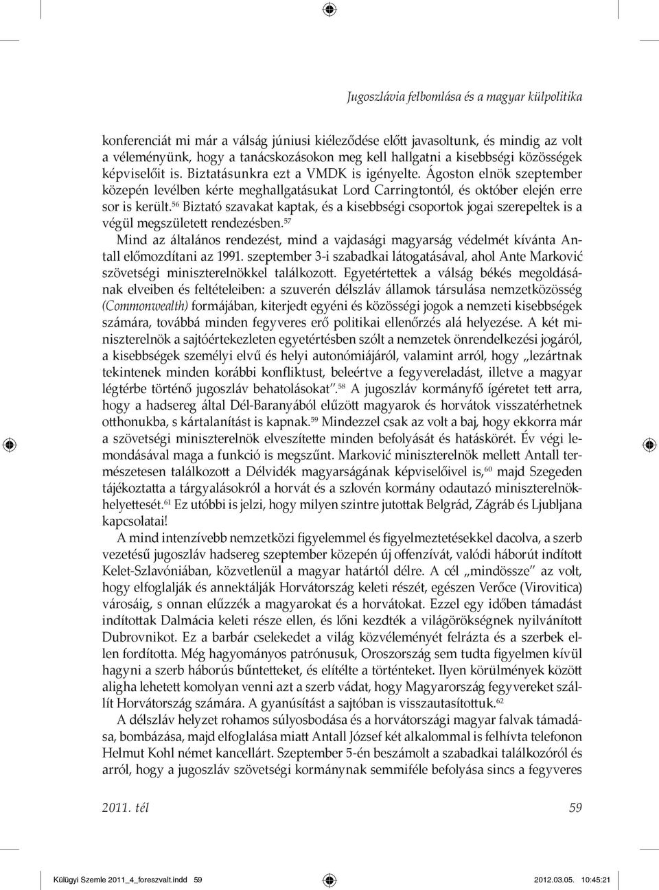 56 Biztató szavakat kaptak, és a kisebbségi csoportok jogai szerepeltek is a végül megszületett rendezésben.