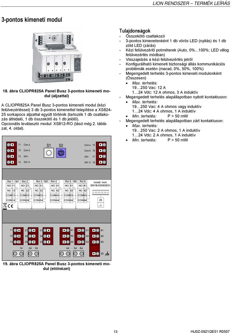 együtt történik (tartozék 1 db csatlakozás áthidaló, 1 db összekötő és 1 db jelölő). Opcionális leválasztó modul: XS812-RO (lásd még 2. táblázat, 4. oldal).