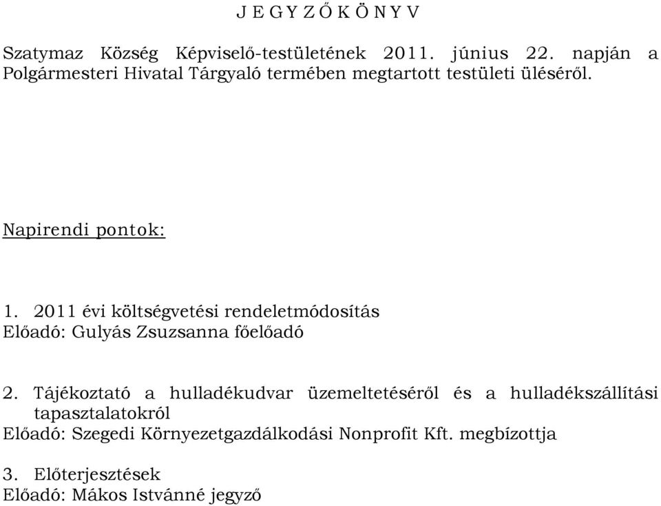 2011 évi költségvetési rendeletmódosítás Előadó: Gulyás Zsuzsanna főelőadó 2.