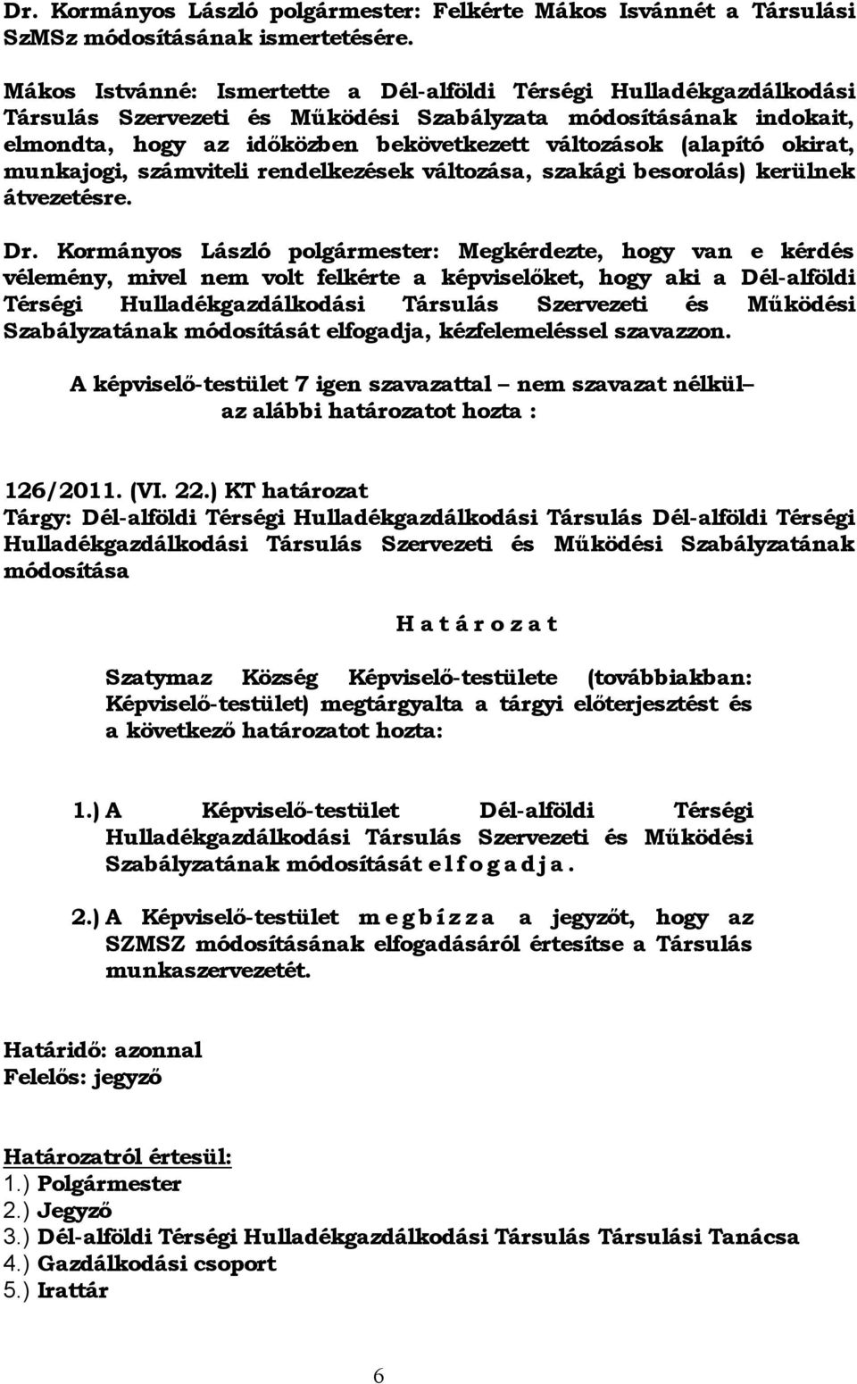 okirat, munkajogi, számviteli rendelkezések változása, szakági besorolás) kerülnek átvezetésre. Dr.