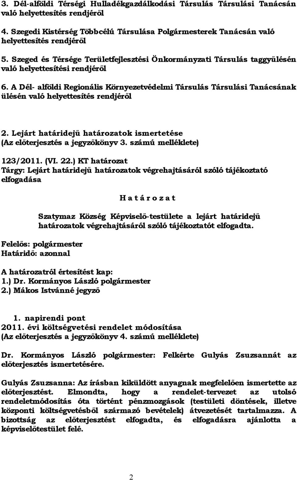 A Dél- alföldi Regionális Környezetvédelmi Társulás Társulási Tanácsának ülésén való helyettesítés rendjéről 2. Lejárt határidejű határozatok ismertetése (Az előterjesztés a jegyzőkönyv 3.