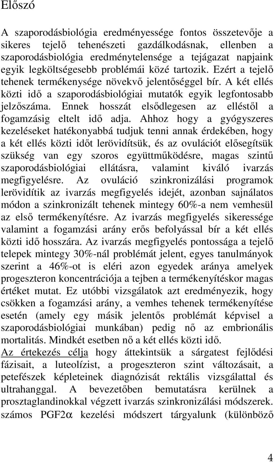 Ennek hosszát elsıdlegesen az elléstıl a fogamzásig eltelt idı adja.