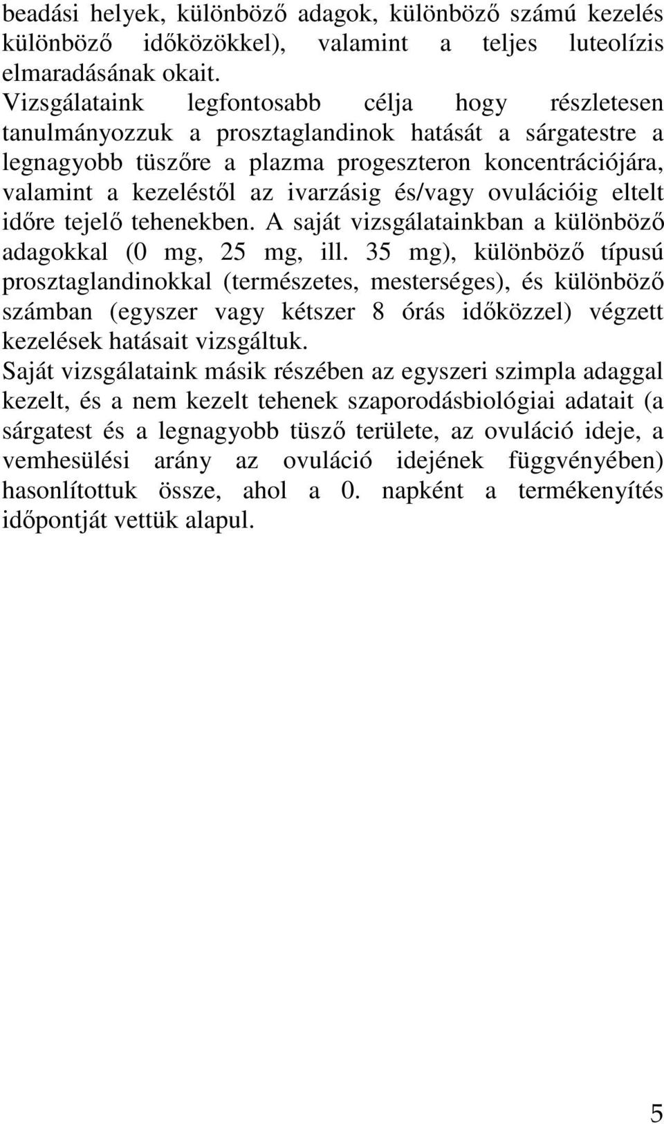 ivarzásig és/vagy ovulációig eltelt idıre tejelı tehenekben. A saját vizsgálatainkban a különbözı adagokkal (0 mg, 25 mg, ill.