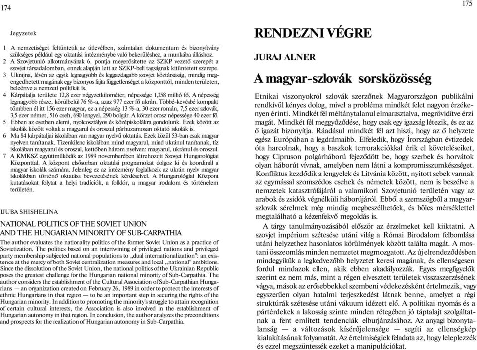 3 Ukrajna, lévén az egyik legnagyobb és leggazdagabb szovjet köztársaság, mindig megengedhetett magának egy bizonyos fajta függetlenséget a központtól, minden területen, beleértve a nemzeti politikát