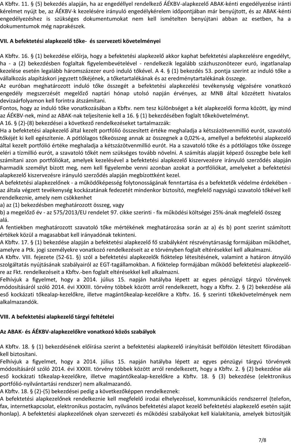 az ABAK-kénti engedélyezéshez is szükséges dokumentumokat nem kell ismételten benyújtani abban az esetben, ha a dokumentumok még naprakészek. VII.