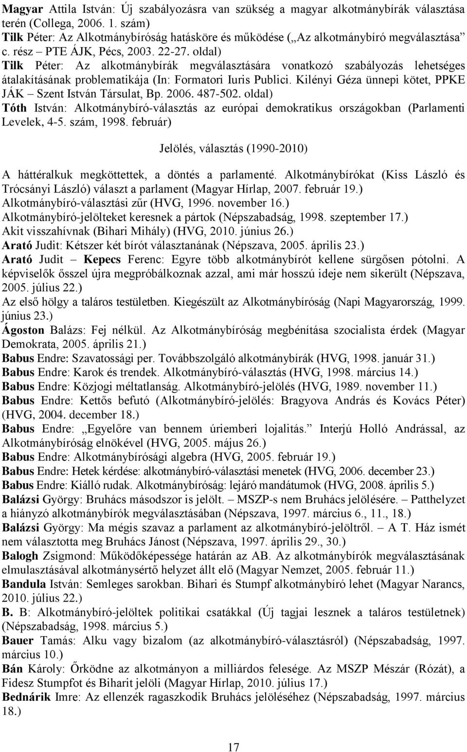 oldal) Tilk Péter: Az alkotmánybírák megválasztására vonatkozó szabályozás lehetséges átalakításának problematikája (In: Formatori Iuris Publici.