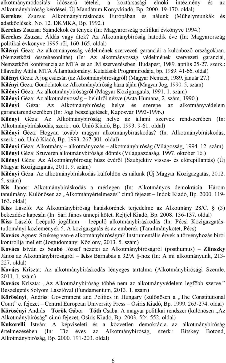 ) Kerekes Zsuzsa: Áldás vagy átok? Az Alkotmánybíróság hatodik éve (In: Magyarország politikai évkönyve 1995-ről, 160-165.