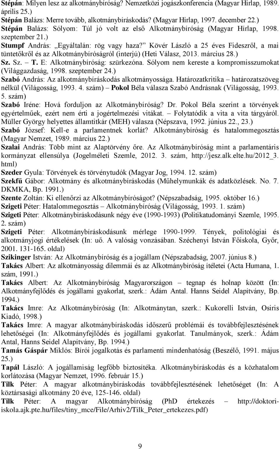 Kövér László a 25 éves Fideszről, a mai tüntetőkről és az Alkotmánybíróságról (interjú) (Heti Válasz, 2013. március 28.) Sz. Sz. T. E: Alkotmánybíróság: szürkezóna.