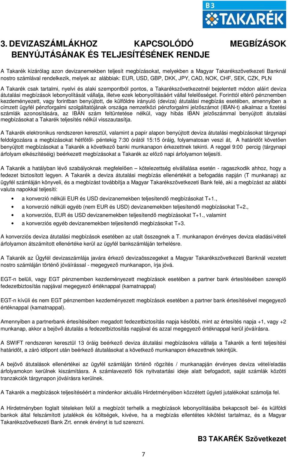 aláírt deviza átutalási megbízások lebonyolítását vállalja, illetve ezek lebonyolításáért vállal felelősséget.