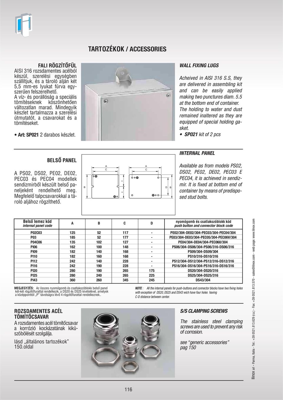 WLL FIXING LUGS cheived in ISI 316 S.S, they are delivered in assembling kit and can be easily applied making two punctures diam. 5.5 at the bottom end of container.