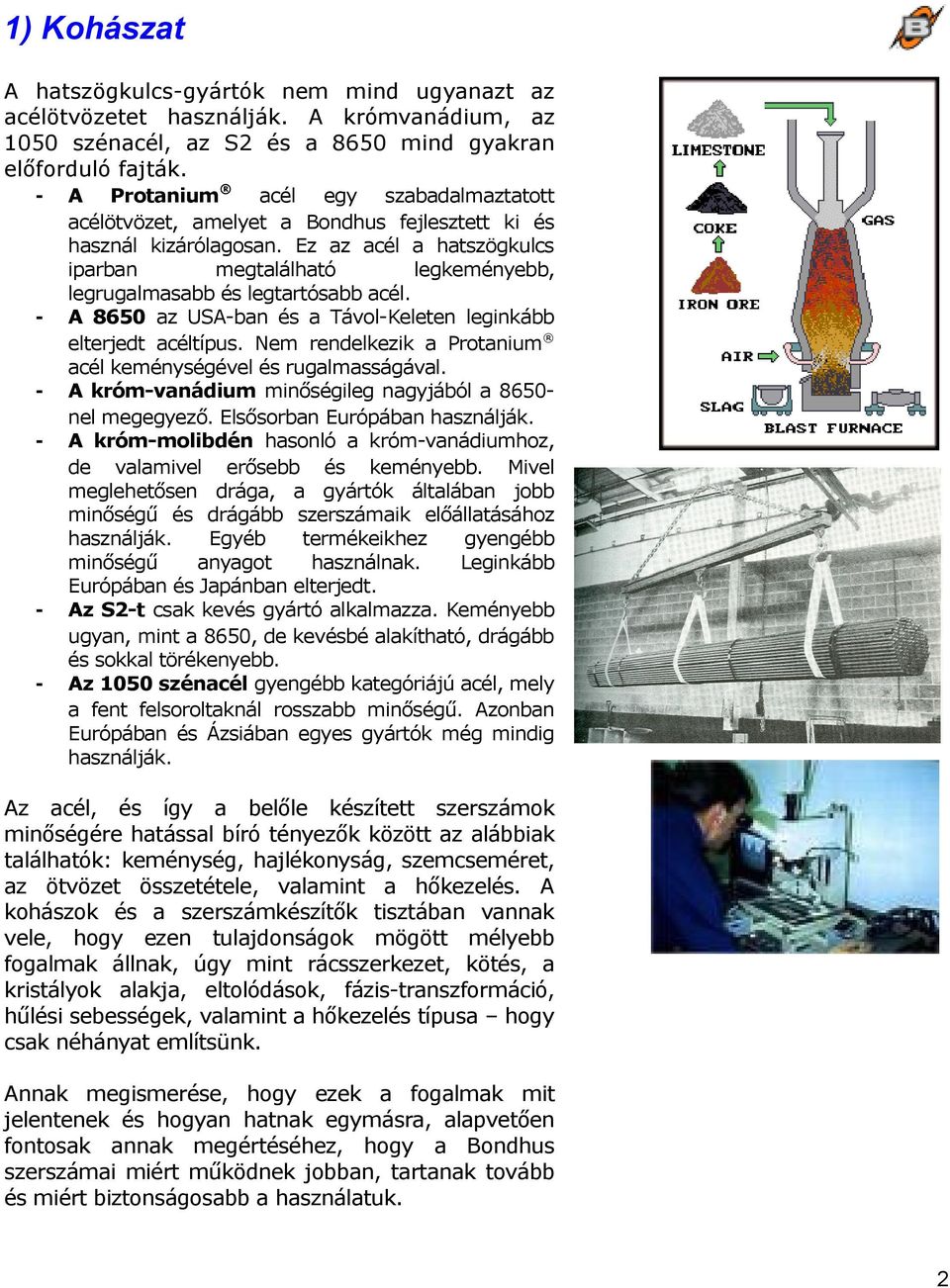 A 8650 z USA-bn és Távol-Keleten leginkább elterjedt céltípus. Nem rendelkezik Protnium cél keménységével és ruglmsságávl. A króm-vnádium minőségileg ngyjából 8650nel megegyező.