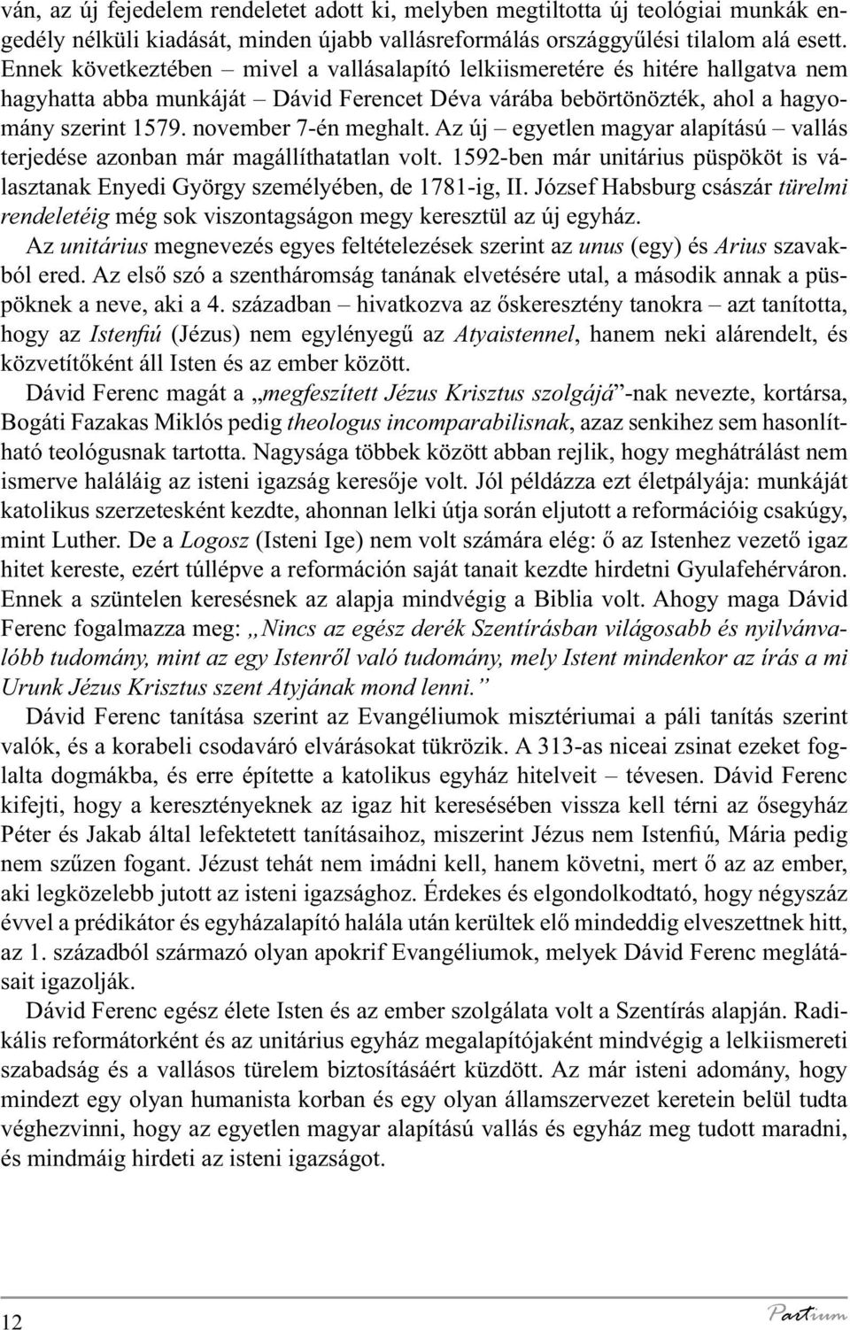 november 7-én meghalt. Az új egyetlen magyar alapítású vallás terjedése azonban már magállíthatatlan volt. 1592-ben már unitárius püspököt is választanak Enyedi György személyében, de 1781-ig, II.